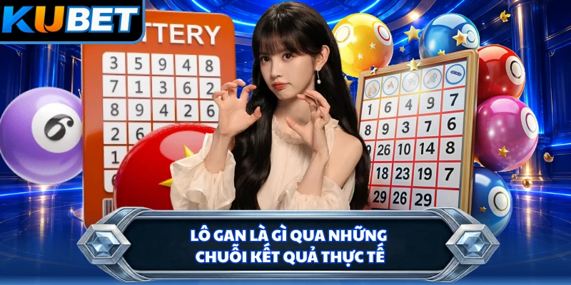 Lô gan là gì qua những chuỗi kết quả thực tế